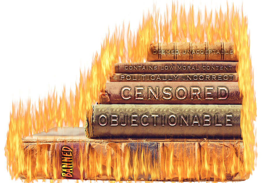 Depiction of burning banned books labeled: Deemed Unacceptable, Contains Low Moral Content, Politically Incorrect, Censored, Banned, and Objectionable.