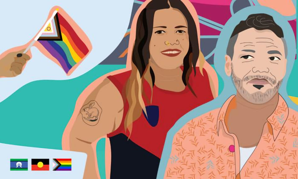 An illustration of two people with a hand holding the pride flag in the background. The Torres Strait Island, Aboriginal and Pride flags are also on the left side - Image Credit: Jacq Moon.